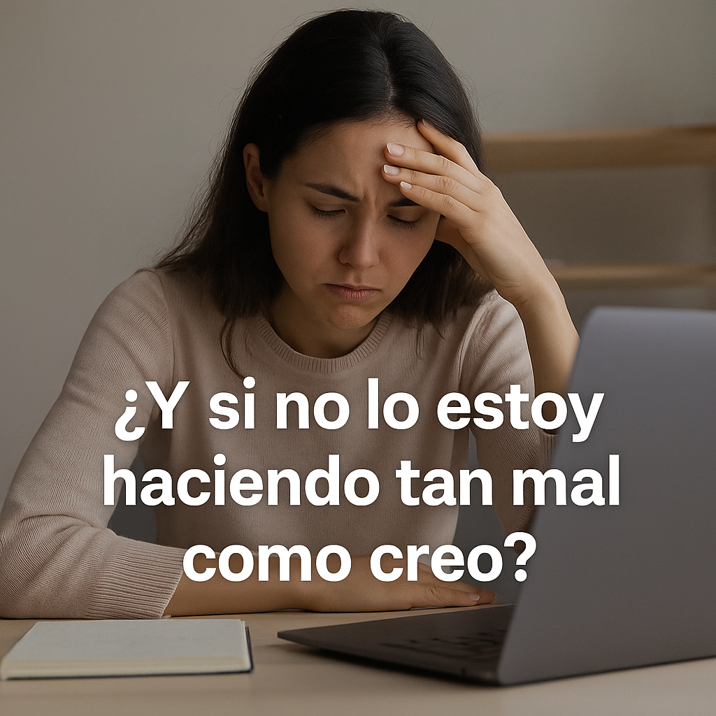¿Y si no lo estoy haciendo tan mal como creo?